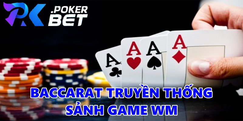 Baccarat Truyền Thống Sảnh Game WM