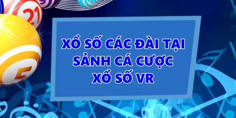 Xổ số các đài tại sảnh cá cược xổ số VR